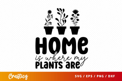 Home is where my plants are SVG Design SVG Designangry 