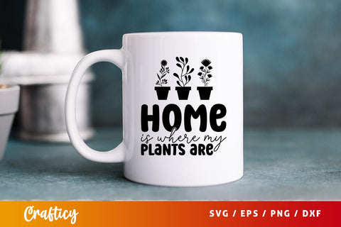 Home is where my plants are SVG Design SVG Designangry 