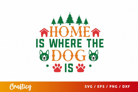 Home is where the dog is Svg Design SVG Designangry 