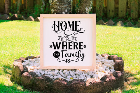 Home Is Where the Family Is I Family Sign SVG I Farmhouse SVG SVG Happy Printables Club 