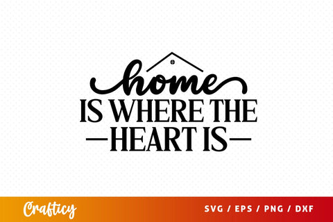 Home is where the heart is SVG Design SVG Designangry 