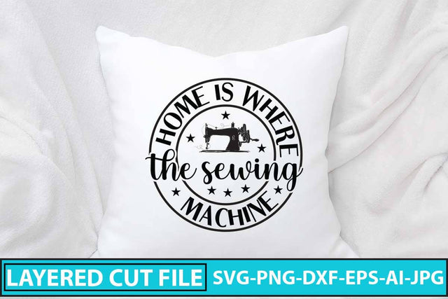 Home Is Where The Sewing Machine SVG Design SVG Syaman 