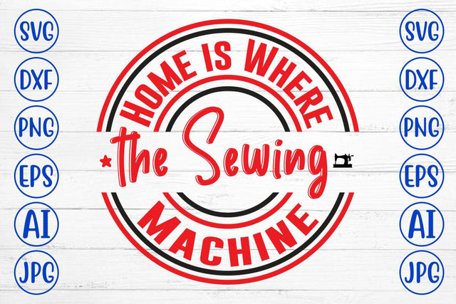 Home is Where the Sewing Machine SVG Syaman 