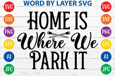 Home Is Where We Park It SVG DESIGN SVG Rafiqul20606 