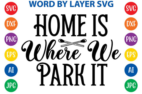 Home Is Where We Park It SVG DESIGN SVG Rafiqul20606 
