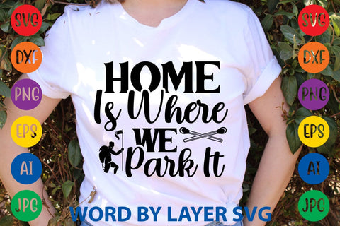 Home Is Where We Park It SVG DESIGN SVG Rafiqul20606 