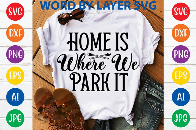 Home Is Where We Park It SVG DESIGN SVG Rafiqul20606 