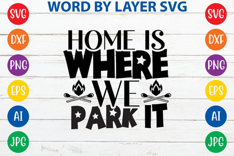 Home Is Where We Park It SVG DESIGN SVG Rafiqul20606 