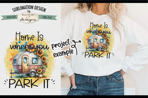 Home Is Where You Park It - Sunflower Camper Sublimation Design Sublimation Ewe-N-Me Designs 