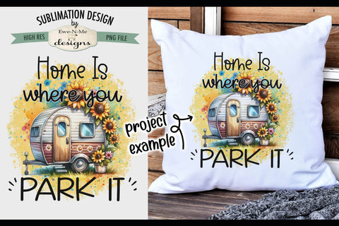 Home Is Where You Park It - Sunflower Camper Sublimation Design Sublimation Ewe-N-Me Designs 