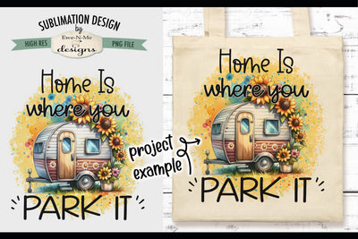 Home Is Where You Park It - Sunflower Camper Sublimation Design Sublimation Ewe-N-Me Designs 