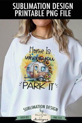 Home Is Where You Park It - Sunflower Camper Sublimation Design Sublimation Ewe-N-Me Designs 