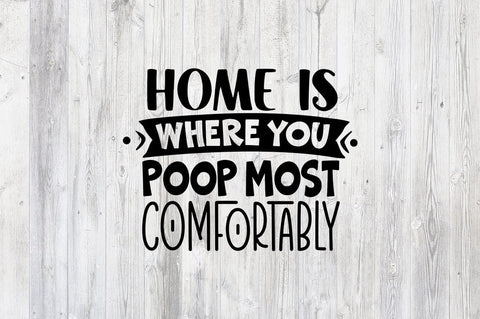 Home is where you poop most comfortably SVG Design SVG Designangry 