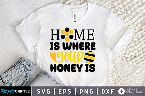 Home is where your honey is Svg design SVG Regulrcrative 
