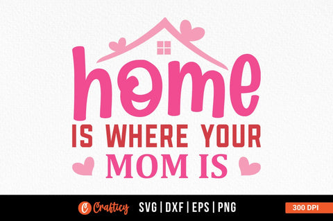 Home is where your mom is SVG Design SVG Designangry 
