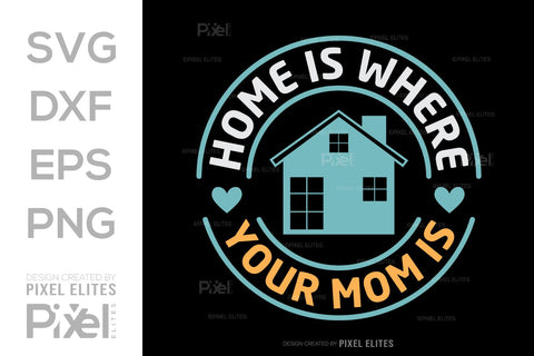 Home Is Where Your Mom Is SVG Mother's Day Gift Mom Lover Tshirt Bundle Mother's Day Quote Design, PET 00188 SVG ETC Craft 