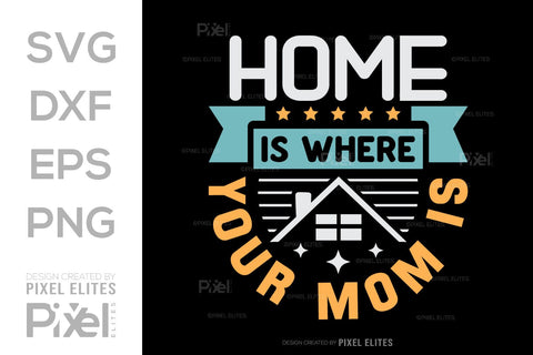 Home Is Where Your Mom Is SVG Mother's Day Gift Mom Lover Tshirt Bundle Mother's Day Quote Design, PET 00188 SVG ETC Craft 
