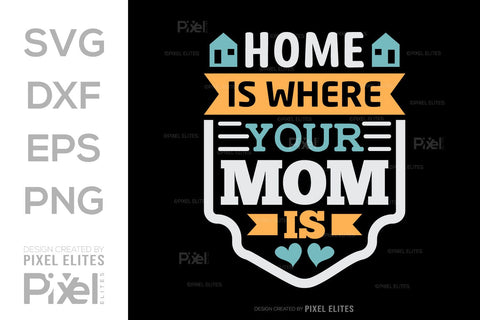 Home Is Where Your Mom Is SVG Mother's Day Gift Mom Lover Tshirt Bundle Mother's Day Quote Design, PET 00188 SVG ETC Craft 