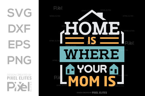 Home Is Where Your Mom Is SVG Mother's Day Gift Mom Lover Tshirt Bundle Mother's Day Quote Design, PET 00188 SVG ETC Craft 