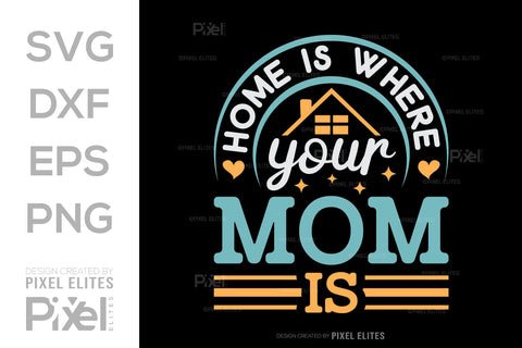Home Is Where Your Mom Is SVG Mother's Day Gift Mom Lover Tshirt Bundle Mother's Day Quote Design, PET 00188 SVG ETC Craft 