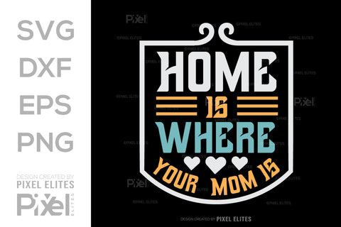 Home Is Where Your Mom Is SVG Mother's Day Gift Mom Lover Tshirt Bundle Mother's Day Quote Design, PET 00188 SVG ETC Craft 