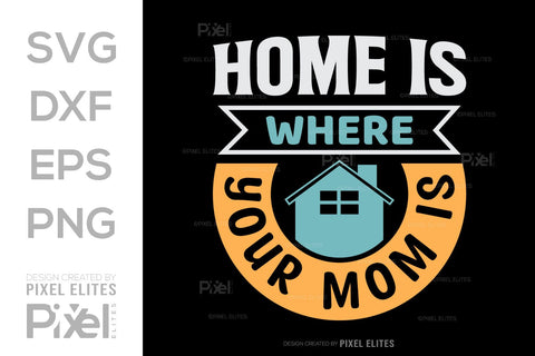 Home Is Where Your Mom Is SVG Mother's Day Gift Mom Lover Tshirt Bundle Mother's Day Quote Design, PET 00188 SVG ETC Craft 