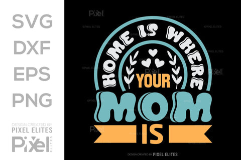 Home Is Where Your Mom Is SVG Mother's Day Gift Mom Lover Tshirt Bundle Mother's Day Quote Design, PET 00188 SVG ETC Craft 