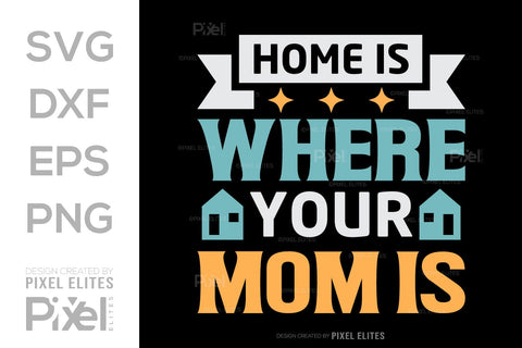 Home Is Where Your Mom Is SVG Mother's Day Gift Mom Lover Tshirt Bundle Mother's Day Quote Design, PET 00188 SVG ETC Craft 