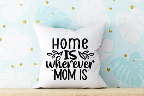 Home is wherever mom is SVG Design SVG Designangry 
