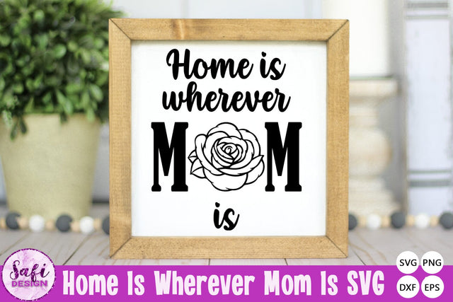 Home is Wherever Mom Is SVG PNG SVG Safi Design 