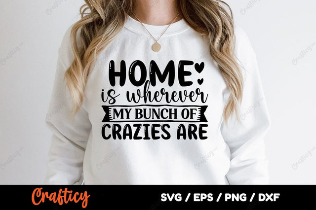 Home is wherever my bunch of crazies are SVG Design SVG Designangry 