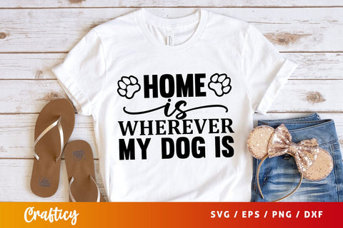 Home is wherever my dog is svg Design SVG Designangry 