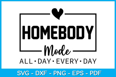 Homebody Mode All Day Every Day SVG PNG PDF Cut File SVG Creativedesigntee 
