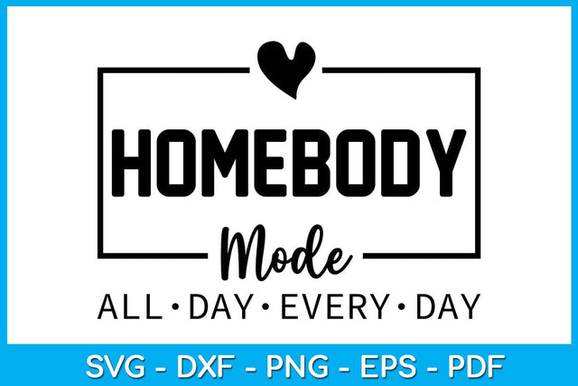 Homebody Mode All Day Every Day SVG PNG PDF Cut File SVG Creativedesigntee 