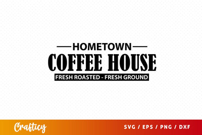 Hometown coffee house fresh roasted- fresh ground SVG Design SVG Designangry 