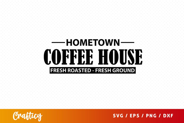 Hometown coffee house fresh roasted- fresh ground SVG Design SVG Designangry 