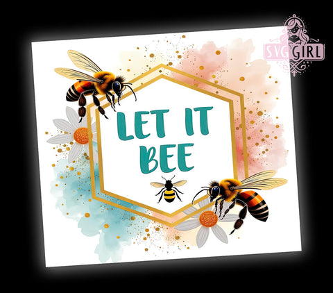 Honey Bee Tumbler Wrap, Let It Bee Design, Floral Inspirational Quote, 20oz Sublimation Wrap, Bee Themed Drinkware, Digital Download Tumbler, Bee Floral Art, Cute Bee Gift Sublimation SvggirlplusArt 