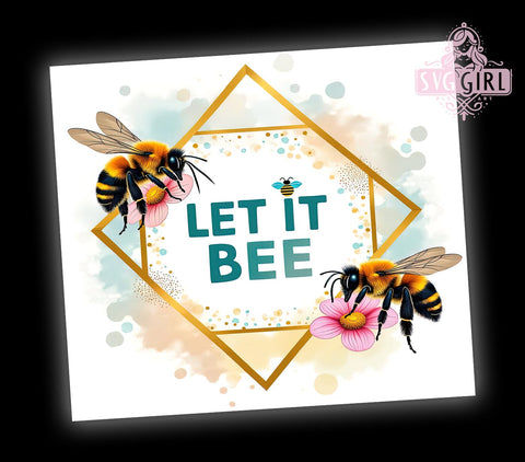 Honey Bee Tumbler Wrap, Let It Bee Design, Floral Inspirational Quote, 20oz Sublimation Wrap, Bee Themed Drinkware, Digital Download Tumbler, Bee Floral Art, Cute Bee Gift Sublimation SvggirlplusArt 