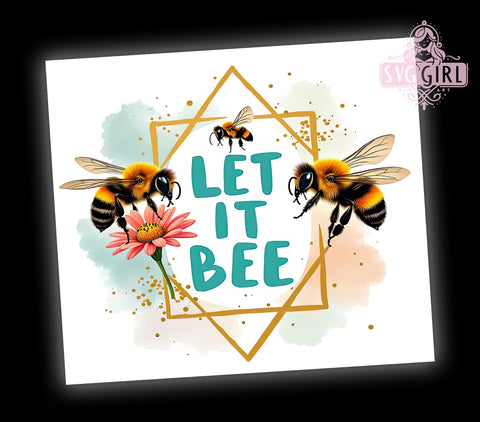 Honey Bee Tumbler Wrap, Let It Bee Design, Floral Inspirational Quote, 20oz Sublimation Wrap, Bee Themed Drinkware, Digital Download Tumbler, Bee Floral Art, Cute Bee Gift Sublimation SvggirlplusArt 