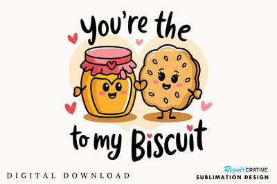 Honey to My Biscuit PNG Funny Valentine Sublimation Design Sublimation Regulrcrative 