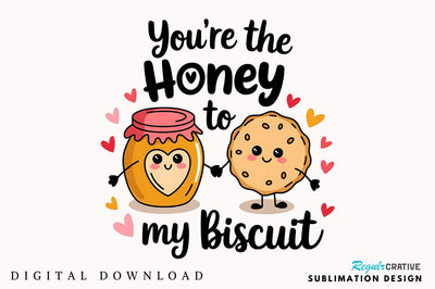 Honey to My Biscuit PNG Funny Valentine Sublimation Designc Sublimation Regulrcrative 