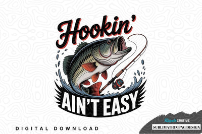Hookin' ain't easy fishing sublimation png design Sublimation Regulrcrative 