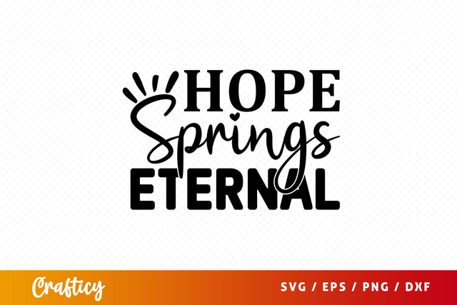 Hope springs eternal SVG Design SVG Designangry 