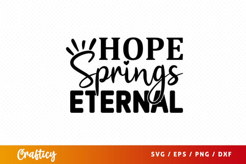 Hope springs eternal SVG Design SVG Designangry 