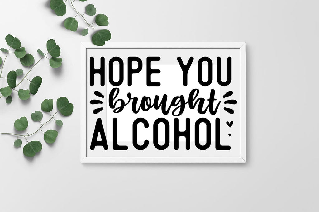 Hope you brought alcohol SVG Design - So Fontsy