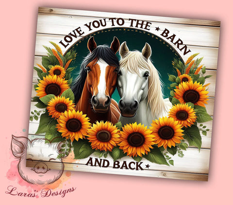 Horse Lover 20oz Tumbler Png, Straight & Tapered Tumbler Png, Love You to the Barn and Back Sunflower Tumbler Png, Digital Download PNG Sublimation Lara' s Designs 