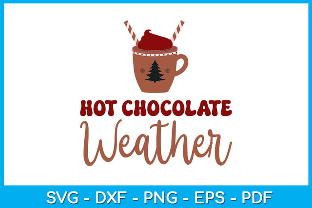 Hot Chocolate Weather Christmas SVG PNG EPS Cut File SVG Creativedesigntee 