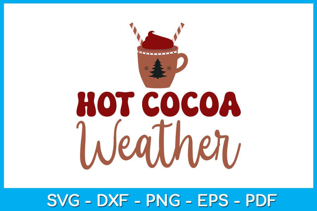 Hot Cocoa Weather Christmas SVG PNG EPS Cut File SVG Creativedesigntee 