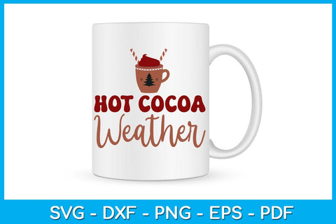 Hot Cocoa Weather Christmas SVG PNG EPS Cut File SVG Creativedesigntee 