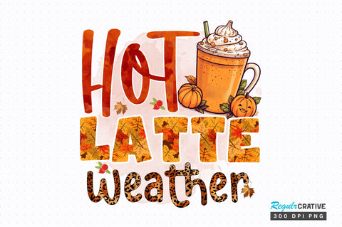 Hot latte weather Sublimation Design Sublimation Regulrcrative 